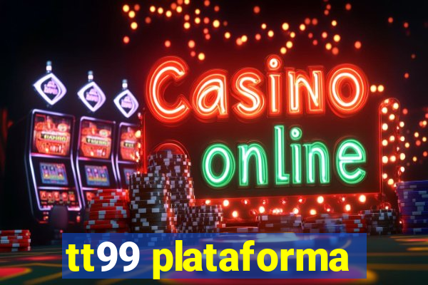tt99 plataforma